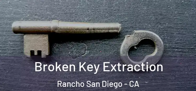 Broken Key Extraction Rancho San Diego - CA