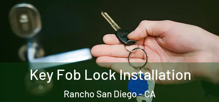 Key Fob Lock Installation Rancho San Diego - CA
